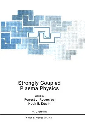 Strongly Coupled Plasma Physics (Softcover Reprint of the Original 1st 1987)