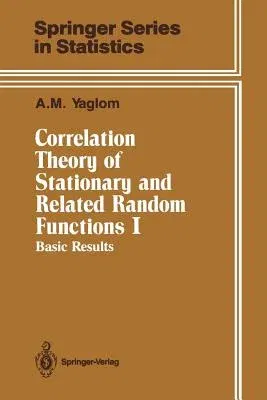 Correlation Theory of Stationary and Related Random Functions: Volume I: Basic Results (Softcover Reprint of the Original 1st 1987)