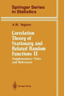 Correlation Theory of Stationary and Related Random Functions: Supplementary Notes and References (Softcover Reprint of the Original 1st 1987)