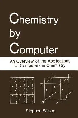 Chemistry by Computer: An Overview of the Applications of Computers in Chemistry (Softcover Reprint of the Original 1st 1986)