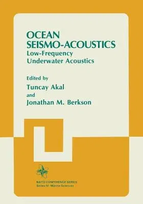 Ocean Seismo-Acoustics: Low-Frequency Underwater Acoustics (Softcover Reprint of the Original 1st 1986)