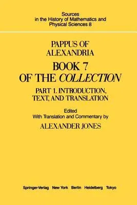 Pappus of Alexandria Book 7 of the Collection: Part 1. Introduction, Text, and Translation (Softcover Reprint of the Original 1st 1986)