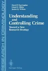 Understanding and Controlling Crime: Toward a New Research Strategy (Softcover Reprint of the Original 1st 1986)