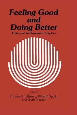 Feeling Good and Doing Better: Ethics and Nontherapeutic Drug Use (1984)