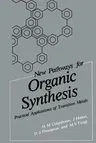 New Pathways for Organic Synthesis: Practical Applications of Transition Metals (Softcover Reprint of the Original 1st 1984)