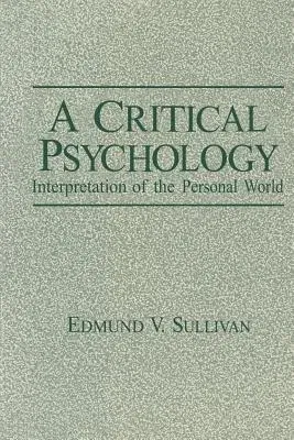 A Critical Psychology: Interpretation of the Personal World (Softcover Reprint of the Original 1st 1984)