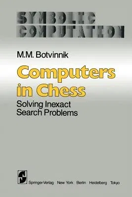 Computers in Chess: Solving Inexact Search Problems (Softcover Reprint of the Original 1st 1984)