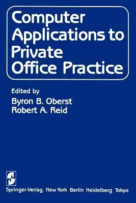 Computer Applications to Private Office Practice (Softcover Reprint of the Original 1st 1984)