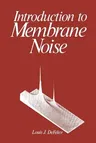 Introduction to Membrane Noise (Softcover Reprint of the Original 1st 1981)