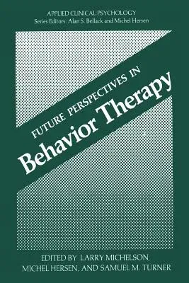 Future Perspectives in Behavior Therapy (Softcover Reprint of the Original 1st 1981)