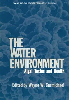 The Water Environment: Algal Toxins and Health (Softcover Reprint of the Original 1st 1981)