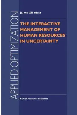 The Interactive Management of Human Resources in Uncertainty (Softcover Reprint of the Original 1st 1998)