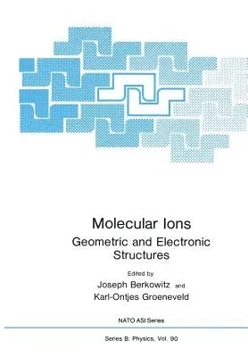 Molecular Ions: Geometric and Electronic Structures (Softcover Reprint of the Original 1st 1983)