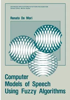 Computer Models of Speech Using Fuzzy Algorithms (Softcover Reprint of the Original 1st 1983)