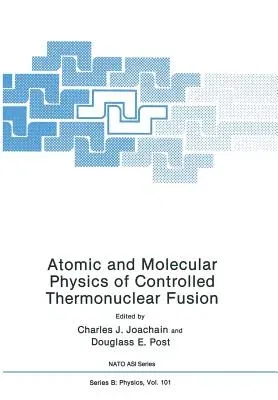 Atomic and Molecular Physics of Controlled Thermonuclear Fusion (Softcover Reprint of the Original 1st 1983)