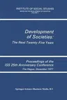 Development of Societies: The Next Twenty-Five Years: Proceedings of the ISS 25th Anniversary Conference the Hague, December 1977 (Softcover Reprint o