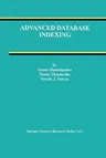 Advanced Database Indexing (Softcover Reprint of the Original 1st 2000)