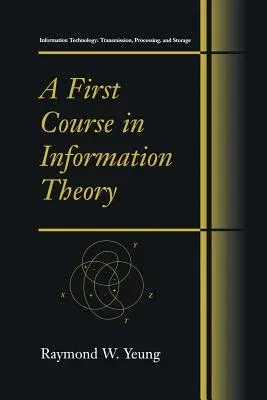 A First Course in Information Theory (Softcover Reprint of the Original 1st 2002)