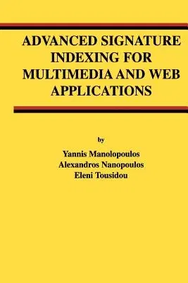 Advanced Signature Indexing for Multimedia and Web Applications (Softcover Reprint of the Original 1st 2003)