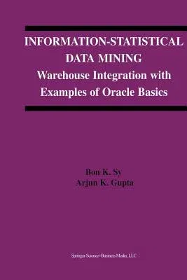 Information-Statistical Data Mining: Warehouse Integration with Examples of Oracle Basics (Softcover Reprint of the Original 1st 2004)