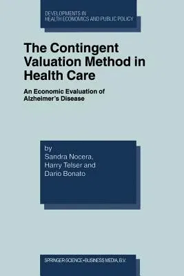 The Contingent Valuation Method in Health Care: An Economic Evaluation of Alzheimer's Disease (2003)