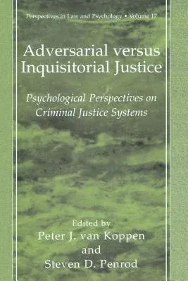 Adversarial Versus Inquisitorial Justice: Psychological Perspectives on Criminal Justice Systems (Softcover Reprint of the Original 1st 2003)