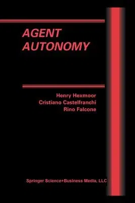 Agent Autonomy (Softcover Reprint of the Original 1st 2003)