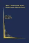 Catastrophe Insurance: Consumer Demand, Markets and Regulation (Softcover Reprint of the Original 1st 2003)