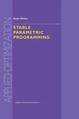 Stable Parametric Programming (Softcover Reprint of the Original 1st 2001)