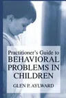 Practitioner's Guide to Behavioral Problems in Children (Softcover Reprint of the Original 1st 2003)