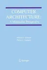 Computer Architecture: A Minimalist Perspective (Softcover Reprint of the Original 1st 2003)