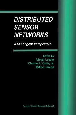 Distributed Sensor Networks: A Multiagent Perspective (Softcover Reprint of the Original 1st 2003)