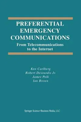 Preferential Emergency Communications: From Telecommunications to the Internet (Softcover Reprint of the Original 1st 2003)