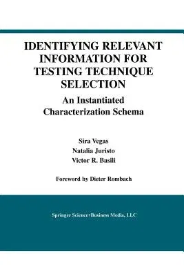 Identifying Relevant Information for Testing Technique Selection: An Instantiated Characterization Schema (Softcover Reprint of the Original 1st 2003)