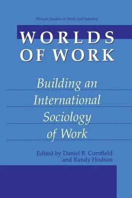 Worlds of Work: Building an International Sociology of Work (Softcover Reprint of the Original 1st 2002)