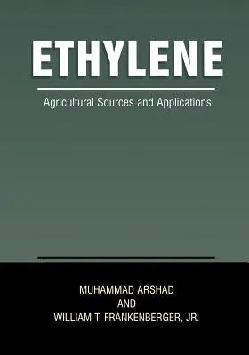 Ethylene: Agricultural Sources and Applications (Softcover Reprint of the Original 1st 2002)