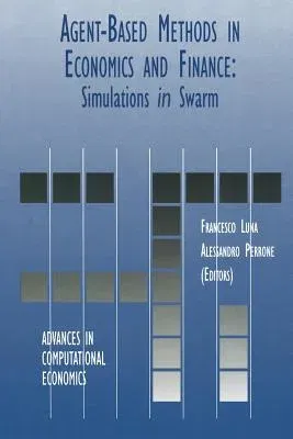 Agent-Based Methods in Economics and Finance: Simulations in Swarm (Softcover Reprint of the Original 1st 2002)