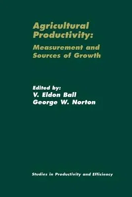 Agricultural Productivity: Measurement and Sources of Growth (Softcover Reprint of the Original 1st 2002)