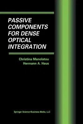 Passive Components for Dense Optical Integration (Softcover Reprint of the Original 1st 2002)