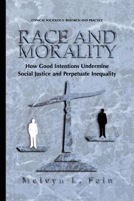 Race and Morality: How Good Intentions Undermine Social Justice and Perpetuate Inequality (Softcover Reprint of the Original 1st 2001)