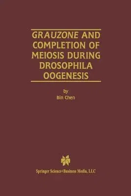 Grauzone and Completion of Meiosis During Drosophila Oogenesis (Softcover Reprint of the Original 1st 2001)