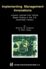 Implementing Management Innovations: Lessons Learned from Activity Based Costing in the U.S. Automobile Industry (Softcover Reprint of the Original 1s