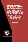 Mathematical Programming and Financial Objectives for Scheduling Projects (Softcover Reprint of the Original 1st 2001)