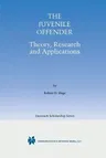 The Juvenile Offender: Theory, Research and Applications (Softcover Reprint of the Original 1st 2001)