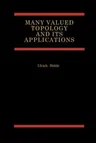 Many Valued Topology and Its Applications (Softcover Reprint of the Original 1st 2001)