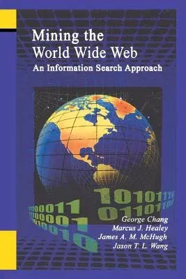 Mining the World Wide Web: An Information Search Approach (Softcover Reprint of the Original 1st 2001)