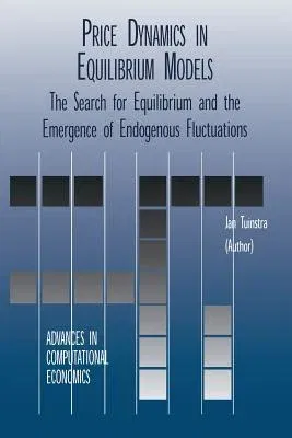 Price Dynamics in Equilibrium Models: The Search for Equilibrium and the Emergence of Endogenous Fluctuations (Softcover Reprint of the Original 1st 2