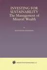 Investing for Sustainability: The Management of Mineral Wealth (Softcover Reprint of the Original 1st 2001)