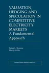 Valuation, Hedging and Speculation in Competitive Electricity Markets: A Fundamental Approach (Softcover Reprint of the Original 1st 2001)