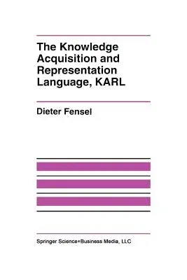 The Knowledge Acquisition and Representation Language, Karl (Softcover Reprint of the Original 1st 1995)